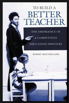 To Build a Better Teacher by Robert G. Holland