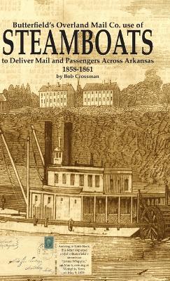 Butterfield's Overland Mail Co. use of STEAMBOATS to Deliver Mail and Passengers Across Arkansas 1858-1861 book