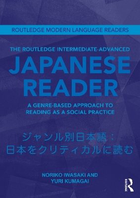 The Routledge Intermediate to Advanced Japanese Reader: A Genre-Based Approach to Reading as a Social Practice by Noriko Iwasaki