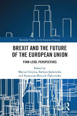 Brexit and the Future of the European Union: Firm-Level Perspectives by Marian Gorynia