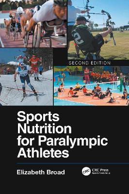 Sports Nutrition for Paralympic Athletes, Second Edition by Elizabeth Broad