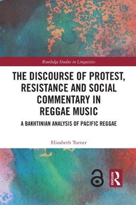 The Discourse of Protest, Resistance and Social Commentary in Reggae Music: A Bakhtinian Analysis of Pacific Reggae by Elizabeth Turner