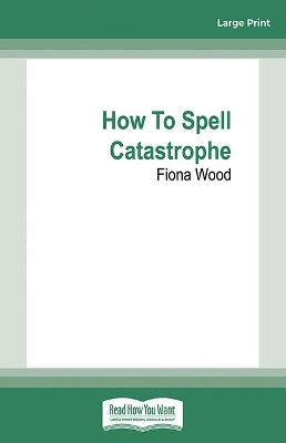 How To Spell Catastrophe by Fiona Wood