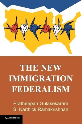 The New Immigration Federalism by Pratheepan Gulasekaram