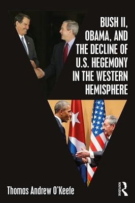 Bush II, Obama, and the Decline of U.S. Hegemony in the Western Hemisphere book
