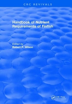 Handbook of Nutrient Requirements of Finfish (1991) by Robert P. Wilson