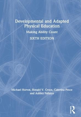 Developmental and Adapted Physical Education: Making Ability Count by Michael Horvat