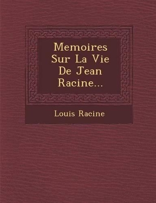 Memoires Sur La Vie de Jean Racine... book