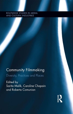 Community Filmmaking: Diversity, Practices and Places by Sarita Malik