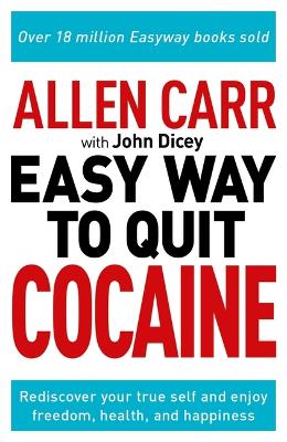 Allen Carr: The Easy Way to Quit Cocaine: Rediscover Your True Self and Enjoy Freedom, Health, and Happiness book