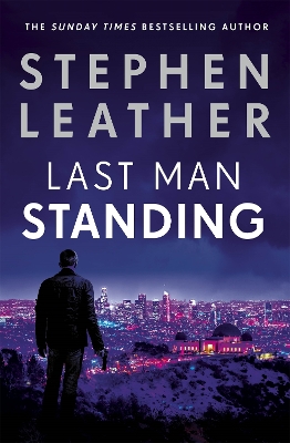 Last Man Standing: The explosive thriller from bestselling author of the Dan 'Spider' Shepherd series by Stephen Leather