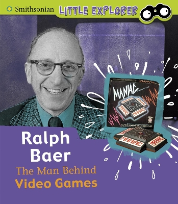 Ralph Baer: The Man Behind Video Games by Nancy Dickmann