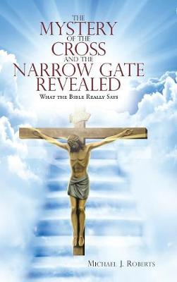 Mystery of the Cross and the Narrow Gate Revealed book