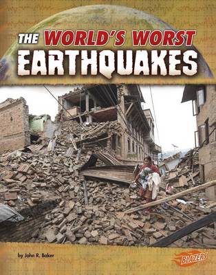 The The World's Worst Earthquakes by John R. Baker