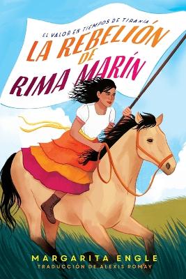 La rebelión de Rima Marín (Rima's Rebellion): El valor en tiempos de tiranía by Margarita Engle