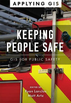 Keeping People Safe: GIS for Public Safety book