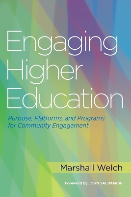 Engaging Higher Education: Purpose, Platforms, and Programs for Community Engagement by Marshall Welch