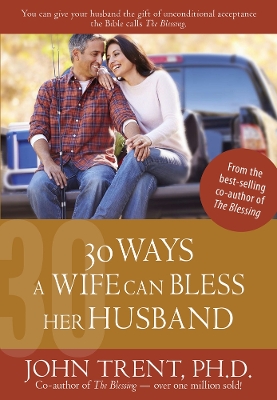 30 Ways a Wife Can Bless Her Husband by Dr John Trent