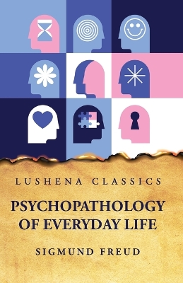 The Psychopathology of Everyday Life by Sigmund Freud