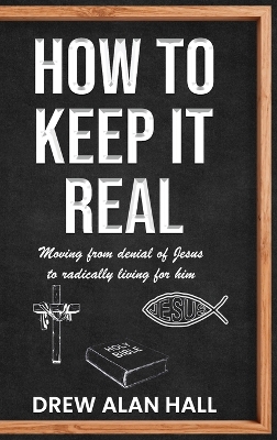How To Keep it Real: Moving from Denial of Jesus to Radically Living for Him book