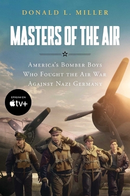 Masters of the Air Mti: America's Bomber Boys Who Fought the Air War Against Nazi Germany by Donald L. Miller