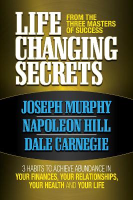 Life Changing Secrets From the Three Masters of Success: 3 Habits to Achieve Abundance in Your Finances, Your Health and Your Life book