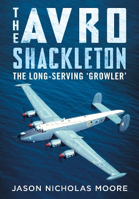 The Avro Shackleton: The Long-Serving 'Growler' book