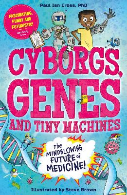 Cyborgs, Genes and Tiny Machines: The Fantastic Future of Medicine! book