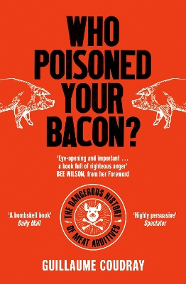 Who Poisoned Your Bacon?: The Dangerous History of Meat Additives book