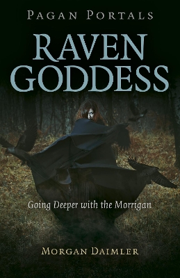 Pagan Portals - Raven Goddess - Going Deeper with the Morrigan by Morgan Daimler