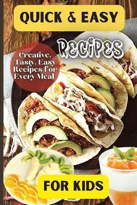 Quick& Easy Recipes For Kids: Fun and Delicious Ideas for Kids of All Ages! book