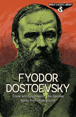 World Classics Library: Fyodor Dostoevsky: Crime and Punishment, The Gambler, Notes from Underground by Fyodor Dostoyevsky