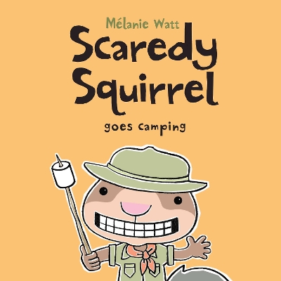 Scaredy Squirrel Goes Camping by Melanie Watt