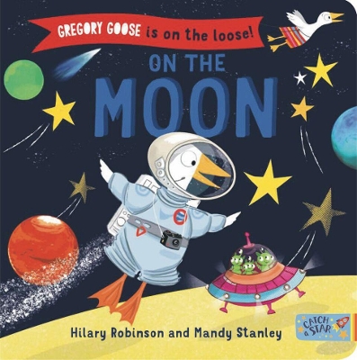 Gregory Goose is on the Loose! On the Moon by Hilary Robinson