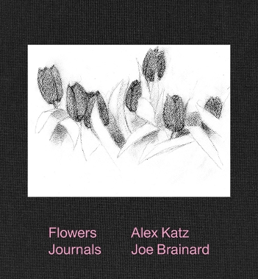 Alex Katz & Joe Brainard: Flowers Journals book