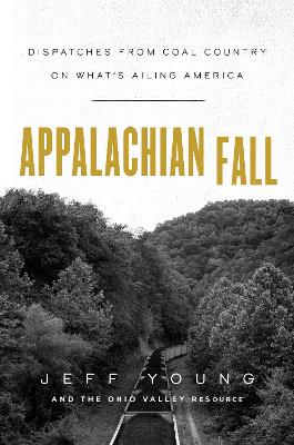 Appalachian Fall: Dispatches from Coal Country on What's Ailing America book