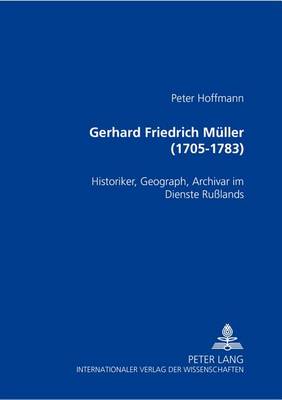 Gerhard Friedrich Mueller (1705-1783): Historiker, Geograph, Archivar Im Dienste Russlands book