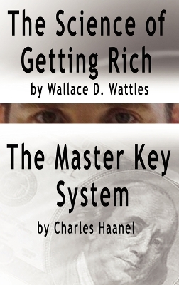 Science of Getting Rich by Wallace D. Wattles and the Master Key System by Charles Haanel by Charles F. Haanel