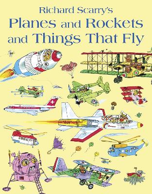 Planes and Rockets and Things That Fly by Richard Scarry