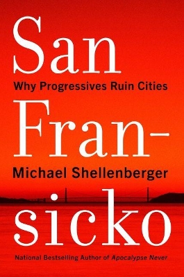 San Fransicko: Why Progressives Ruin Cities book