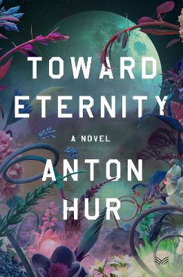 Toward Eternity: A Novel by Anton Hur