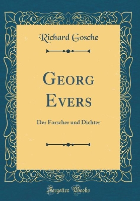 Georg Evers: Der Forscher und Dichter (Classic Reprint) book