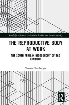 The Reproductive Body at Work: The South African Bioeconomy of Egg Donation book