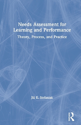 Needs Assessment for Learning and Performance: Theory, Process, and Practice book