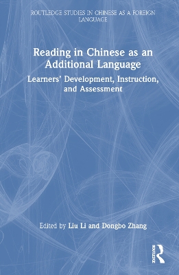 Reading in Chinese as an Additional Language: Learners’ Development, Instruction, and Assessment by Liu Li