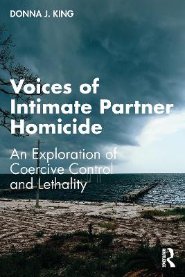 Voices of Intimate Partner Homicide: An Exploration of Coercive Control and Lethality book