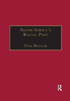 South Africa's Racial Past: The History and Historiography of Racism, Segregation, and Apartheid by Paul Maylam