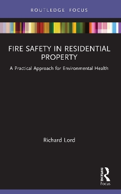 Fire Safety in Residential Property: A Practical Approach for Environmental Health by Richard Lord