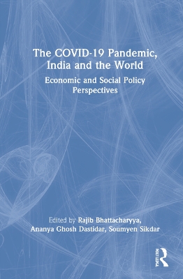 The COVID-19 Pandemic, India and the World: Economic and Social Policy Perspectives by Rajib Bhattacharyya