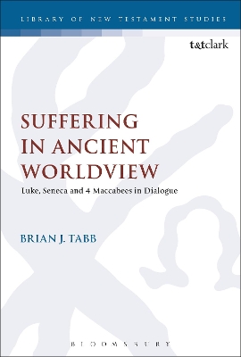 Suffering in Ancient Worldview: Luke, Seneca and 4 Maccabees in Dialogue by Dr Brian J. Tabb